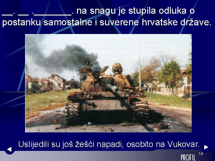 __. _______. na snagu je stupila odluka o postanku samostalne i suverene hrvatske države.