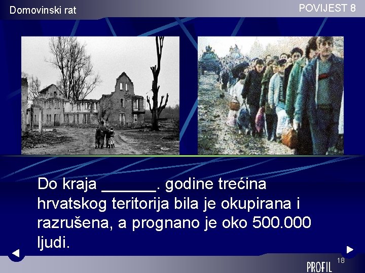 Domovinski rat POVIJEST 8 Do kraja ______. godine trećina hrvatskog teritorija bila je okupirana