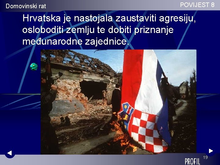 Domovinski rat POVIJEST 8 Hrvatska je nastojala zaustaviti agresiju, osloboditi zemlju te dobiti priznanje