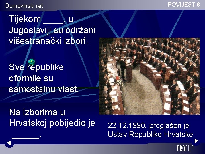 Domovinski rat POVIJEST 8 Tijekom ____. u Jugoslaviji su održani višestranački izbori. Sve republike