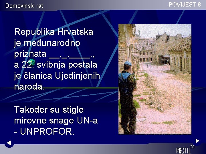 Domovinski rat POVIJEST 8 Republika Hrvatska je međunarodno priznata __. _. ____. , a