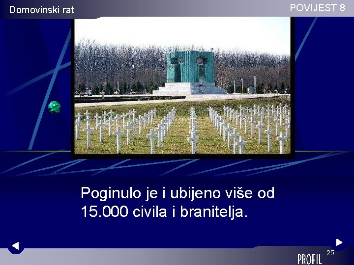 POVIJEST 8 Domovinski rat Poginulo je i ubijeno više od 15. 000 civila i