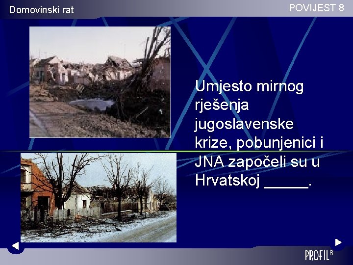 Domovinski rat POVIJEST 8 Umjesto mirnog rješenja jugoslavenske krize, pobunjenici i JNA započeli su