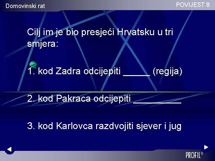 Domovinski rat POVIJEST 8 Cilj im je bio presjeći Hrvatsku u tri smjera: 1.