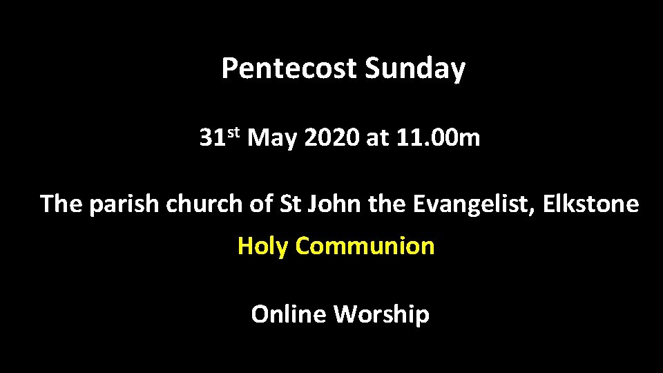 Pentecost Sunday 31 st May 2020 at 11