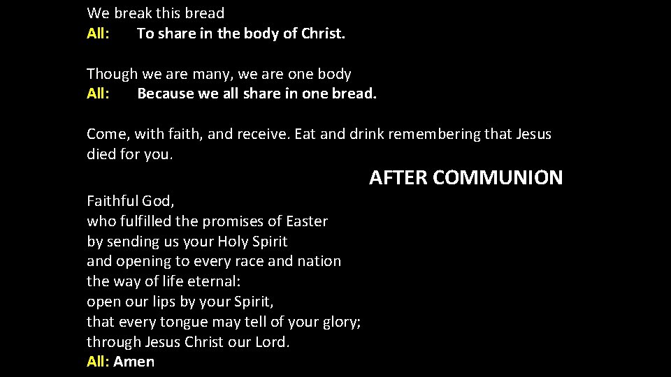 We break this bread All: To share in the body of Christ. Though we