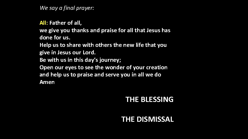 We say a final prayer: All: Father of all, we give you thanks and