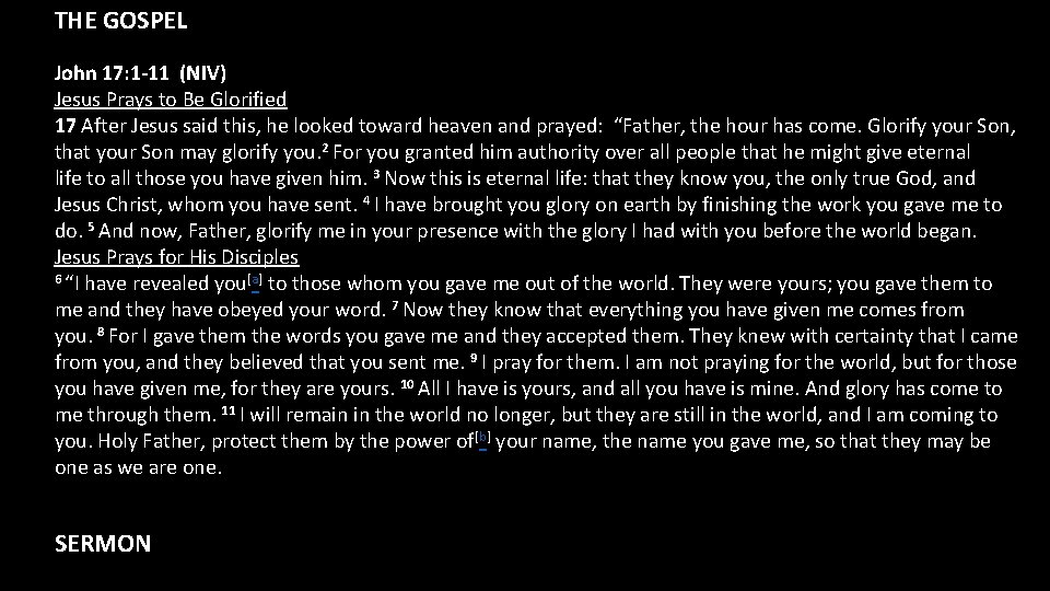 THE GOSPEL John 17: 1 -11 (NIV) Jesus Prays to Be Glorified 17 After