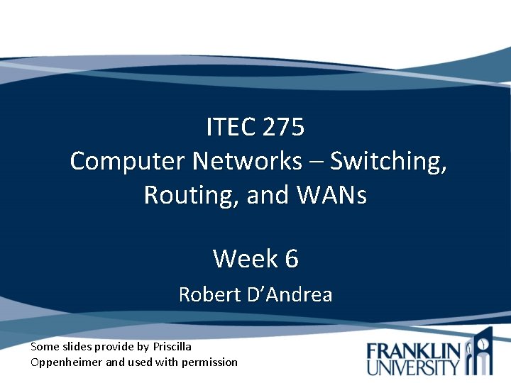 ITEC 275 Computer Networks – Switching, Routing, and WANs Week 6 Robert D’Andrea Some