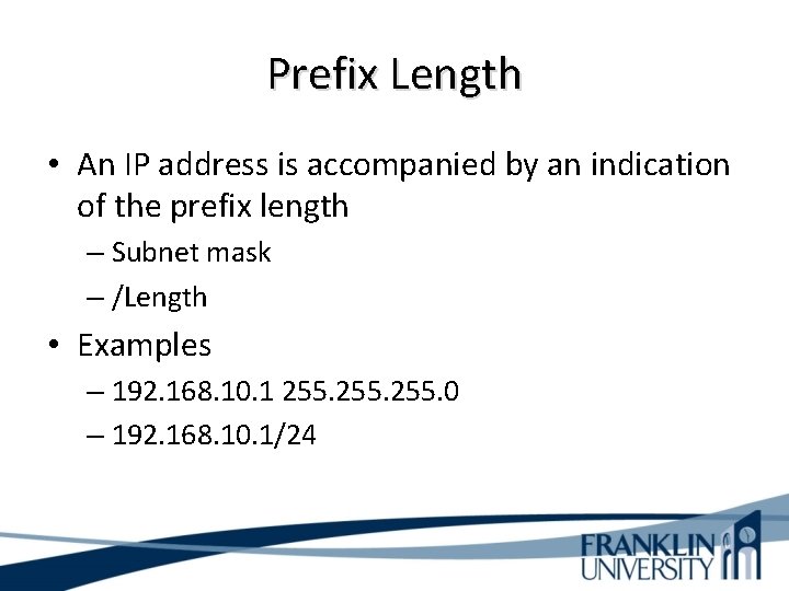 Prefix Length • An IP address is accompanied by an indication of the prefix
