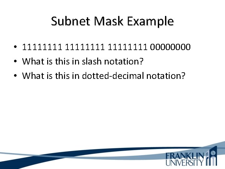 Subnet Mask Example • 11111111 0000 • What is this in slash notation? •