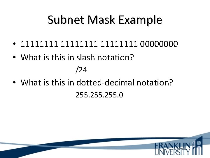 Subnet Mask Example • 11111111 0000 • What is this in slash notation? /24