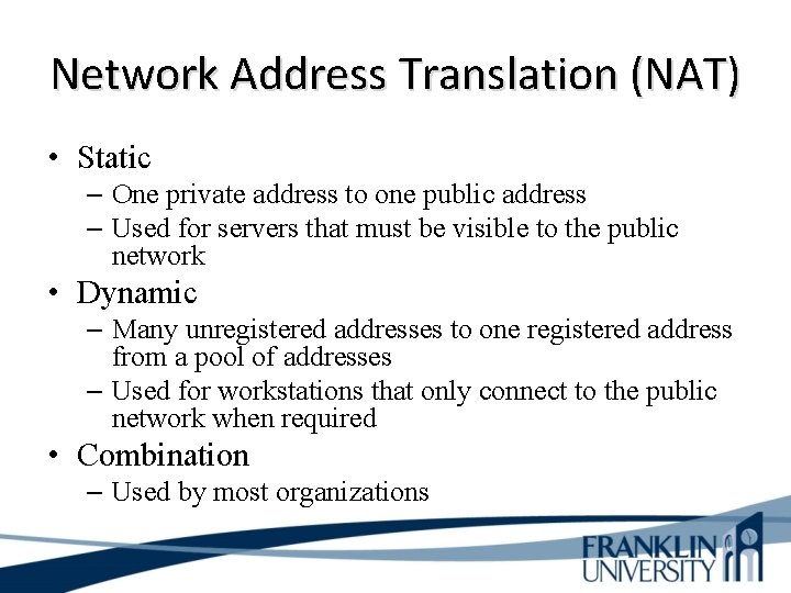 Network Address Translation (NAT) • Static – One private address to one public address