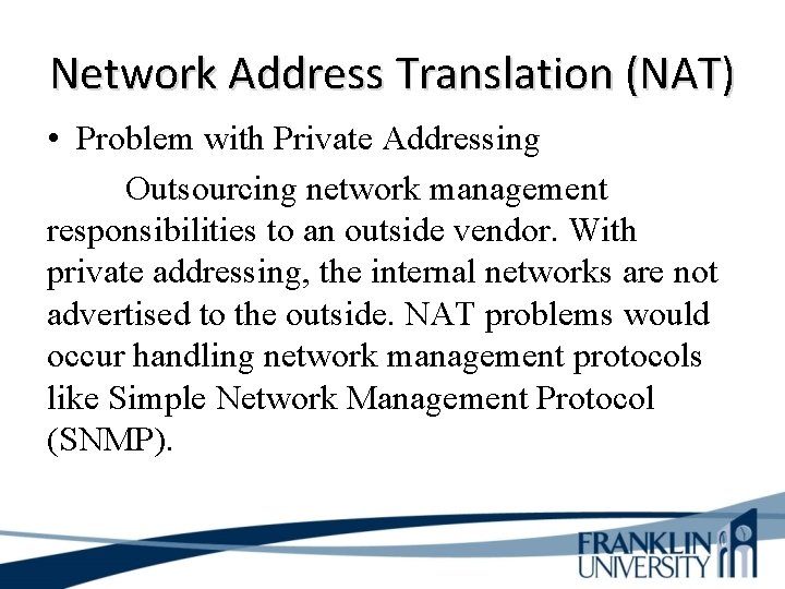 Network Address Translation (NAT) • Problem with Private Addressing Outsourcing network management responsibilities to