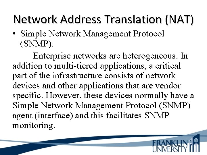Network Address Translation (NAT) • Simple Network Management Protocol (SNMP). Enterprise networks are heterogeneous.