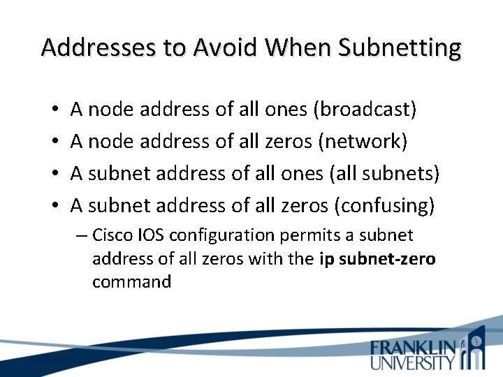 Addresses to Avoid When Subnetting • • A node address of all ones (broadcast)