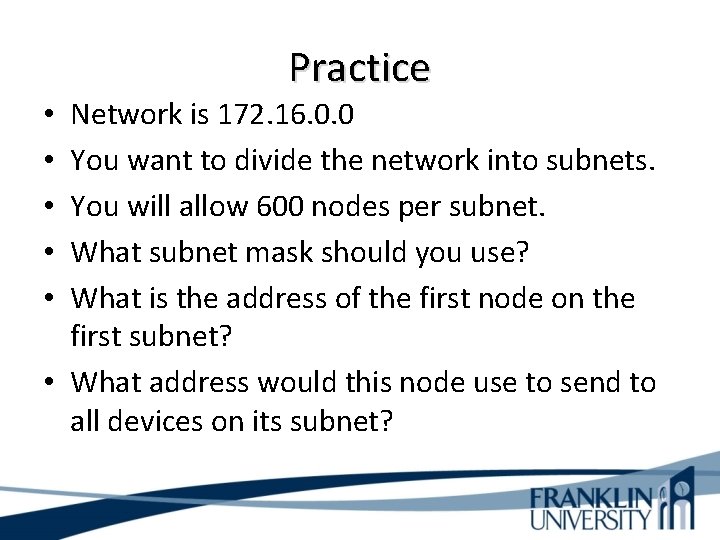Practice Network is 172. 16. 0. 0 You want to divide the network into