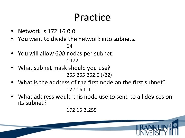Practice • Network is 172. 16. 0. 0 • You want to divide the