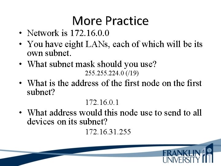 More Practice • Network is 172. 16. 0. 0 • You have eight LANs,