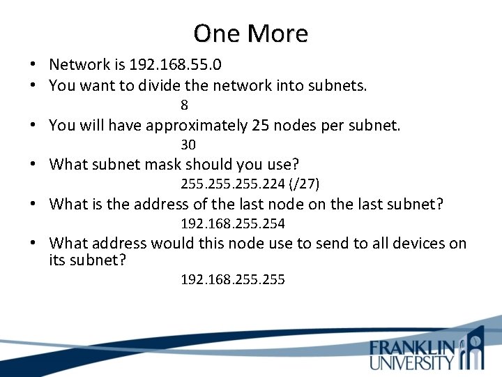 One More • Network is 192. 168. 55. 0 • You want to divide