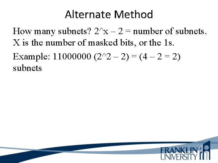 Alternate Method How many subnets? 2^x – 2 = number of subnets. X is