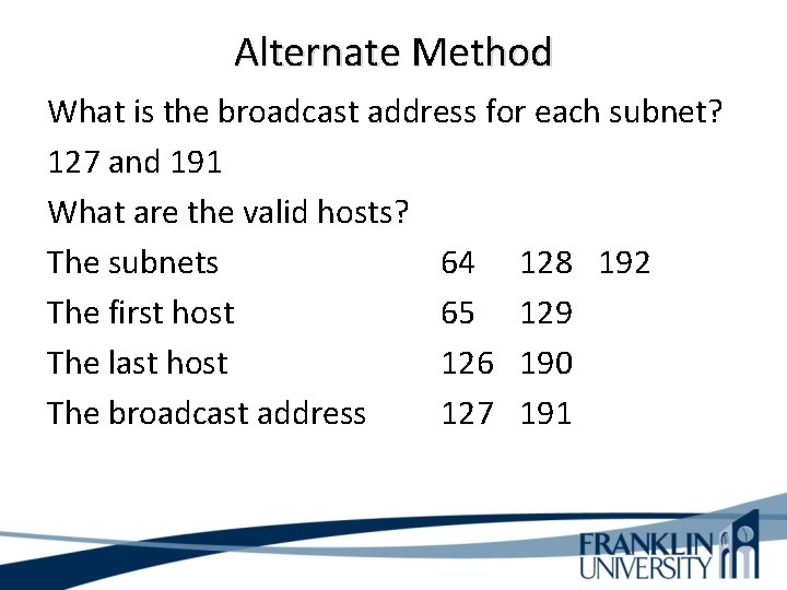 Alternate Method What is the broadcast address for each subnet? 127 and 191 What
