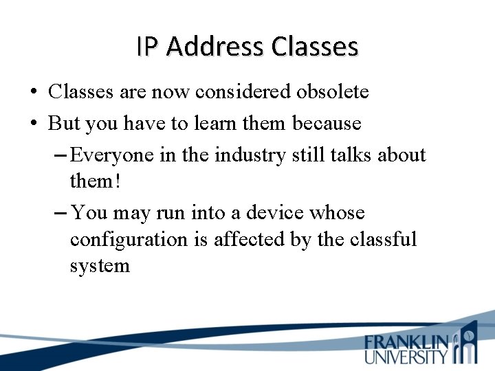 IP Address Classes • Classes are now considered obsolete • But you have to