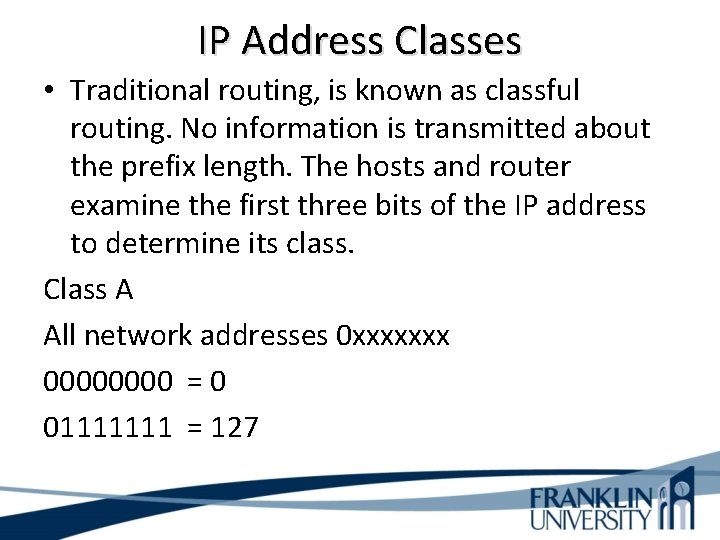 IP Address Classes • Traditional routing, is known as classful routing. No information is