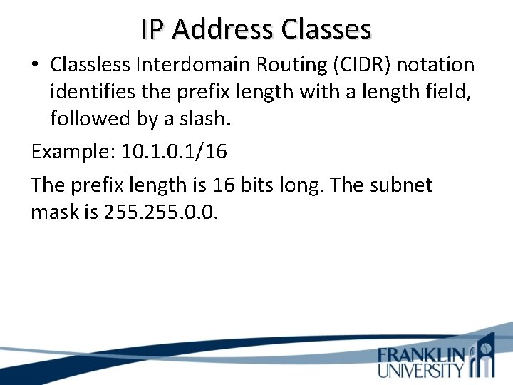 IP Address Classes • Classless Interdomain Routing (CIDR) notation identifies the prefix length with