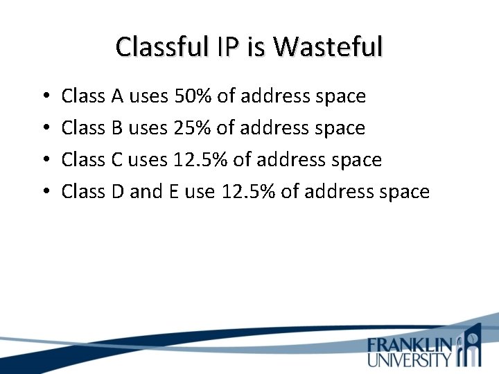 Classful IP is Wasteful • • Class A uses 50% of address space Class