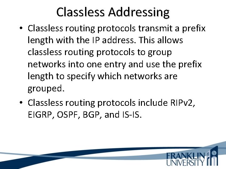 Classless Addressing • Classless routing protocols transmit a prefix length with the IP address.