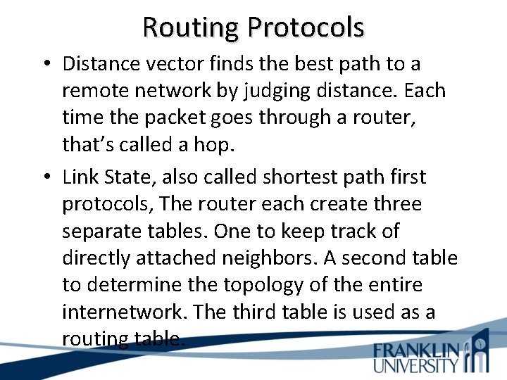 Routing Protocols • Distance vector finds the best path to a remote network by