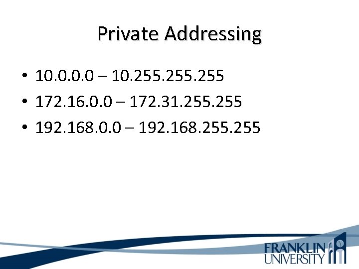 Private Addressing • 10. 0 – 10. 255 • 172. 16. 0. 0 –
