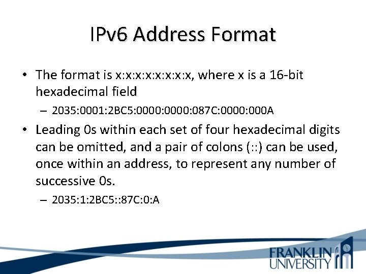 IPv 6 Address Format • The format is x: x: x, where x is