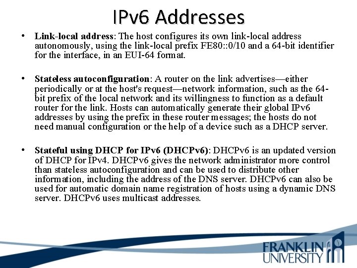 IPv 6 Addresses • Link-local address: The host configures its own link-local address autonomously,