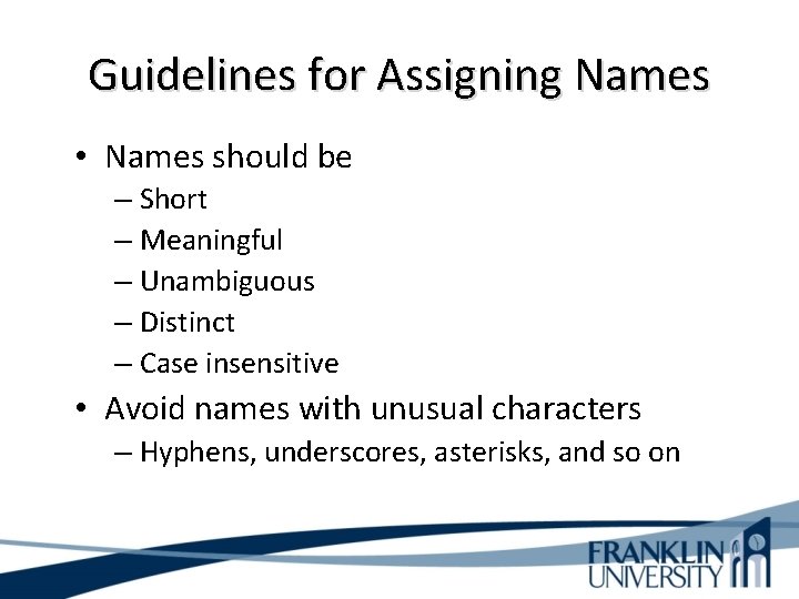 Guidelines for Assigning Names • Names should be – Short – Meaningful – Unambiguous
