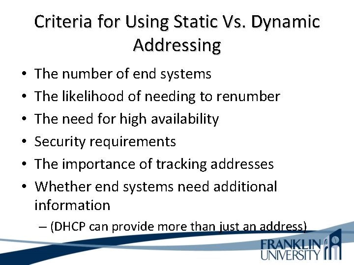 Criteria for Using Static Vs. Dynamic Addressing • • • The number of end