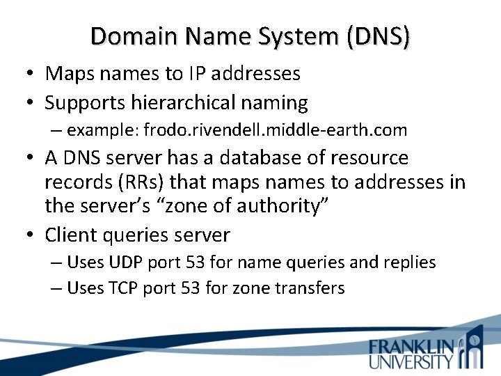 Domain Name System (DNS) • Maps names to IP addresses • Supports hierarchical naming