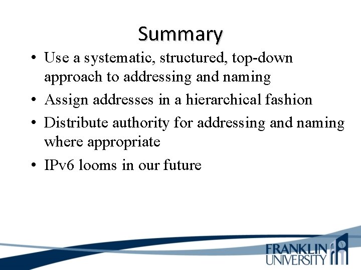 Summary • Use a systematic, structured, top-down approach to addressing and naming • Assign