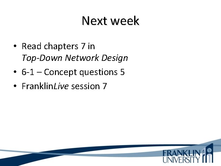 Next week • Read chapters 7 in Top-Down Network Design • 6 -1 –