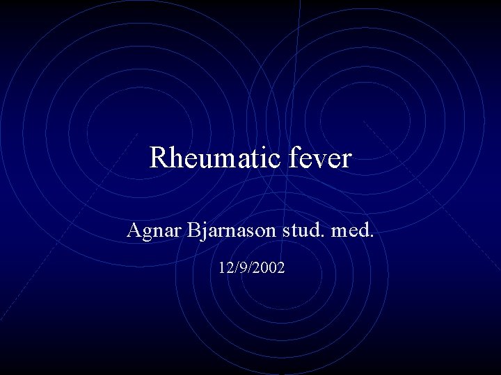 Rheumatic fever Agnar Bjarnason stud. med. 12/9/2002 