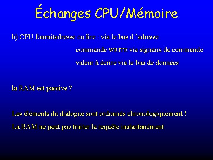 Échanges CPU/Mémoire b) CPU fournitadresse ou lire : via le bus d ’adresse commande