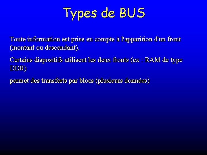 Types de BUS Toute information est prise en compte à l'apparition d'un front (montant