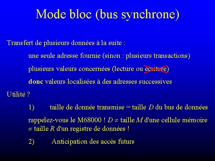 Mode bloc (bus synchrone) Transfert de plusieurs données à la suite : une seule