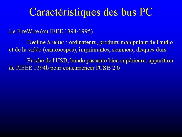 Caractéristiques des bus PC Le Fire. Wire (ou IEEE 1394 -1995) Destiné à relier