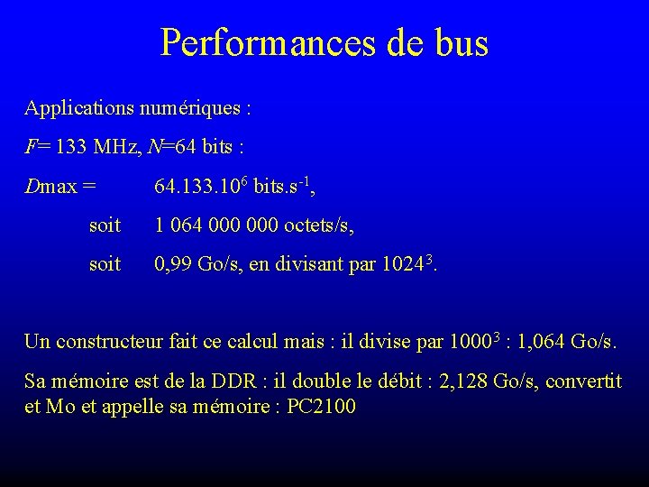 Performances de bus Applications numériques : F= 133 MHz, N=64 bits : Dmax =