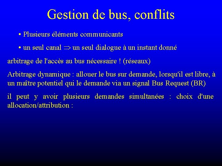 Gestion de bus, conflits • Plusieurs éléments communicants • un seul canal un seul