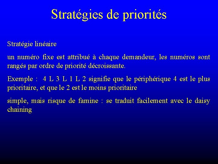 Stratégies de priorités Stratégie linéaire un numéro fixe est attribué à chaque demandeur, les