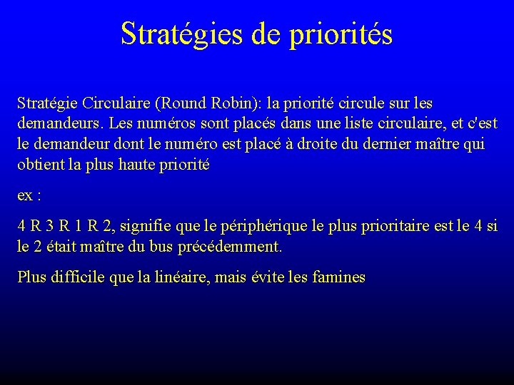 Stratégies de priorités Stratégie Circulaire (Round Robin): la priorité circule sur les demandeurs. Les