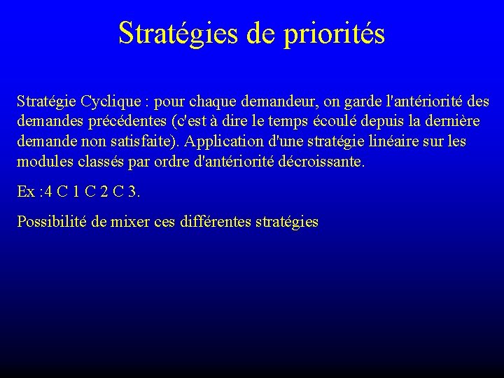 Stratégies de priorités Stratégie Cyclique : pour chaque demandeur, on garde l'antériorité des demandes